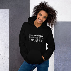 What's understood don't need to be explained... Hoodie