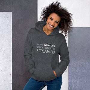 What's understood don't need to be explained... Hoodie