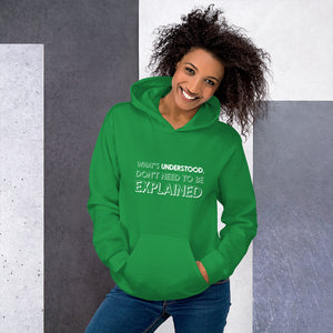 What's understood don't need to be explained... Hoodie
