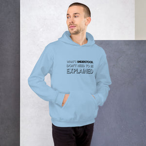 What's understood don't need to be explained...Hoodie