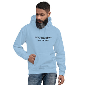 Truth sounds like hate to those who hate the truth...Hoodie