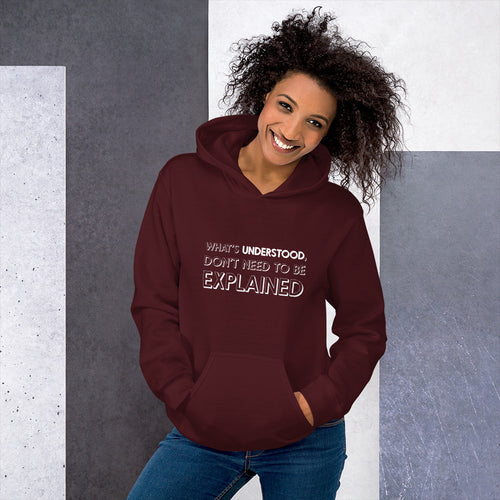 What's understood don't need to be explained... Hoodie