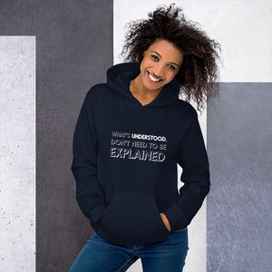 What's understood don't need to be explained... Hoodie