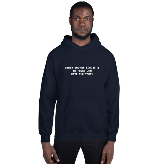 Truth sounds like hate to those who hate the truth...Hoodie