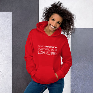 What's understood don't need to be explained... Hoodie