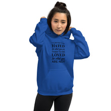 Load image into Gallery viewer, It&#39;s better to be hated for what you are...Hoodie