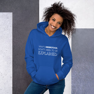 What's understood don't need to be explained... Hoodie