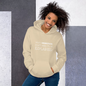 What's understood don't need to be explained... Hoodie