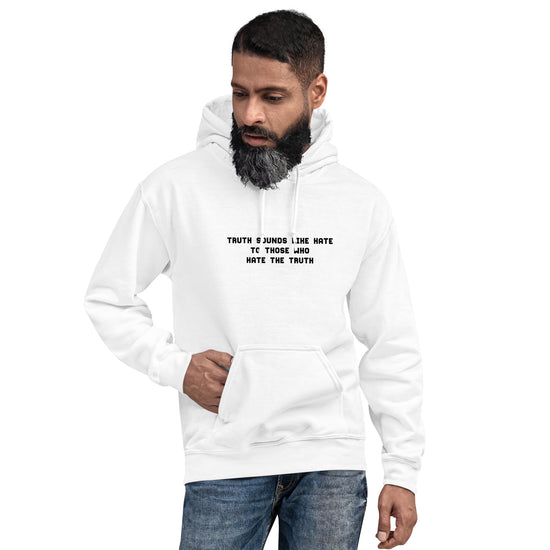 Truth sounds like hate to those who hate the truth...Hoodie