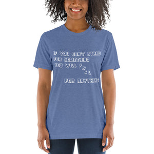 If you don't stand for something...Short sleeve t-shirt