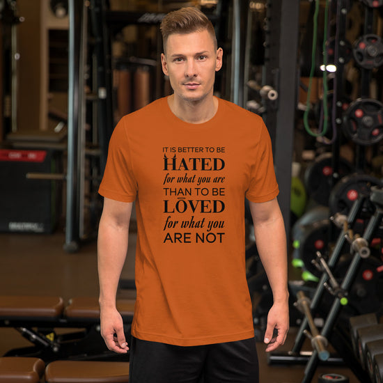 It is Better to be hated for what you are...Short-Sleeve Unisex T-Shirt