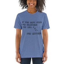 Load image into Gallery viewer, If you don&#39;t stand for something...Short sleeve t-shirt