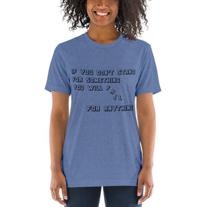 If you don't stand for something...Short sleeve t-shirt