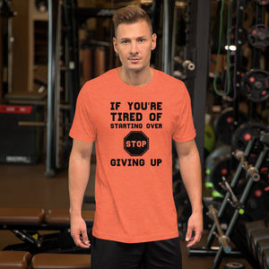 If you're tired of starting over...Short-Sleeve Unisex T-Shirt