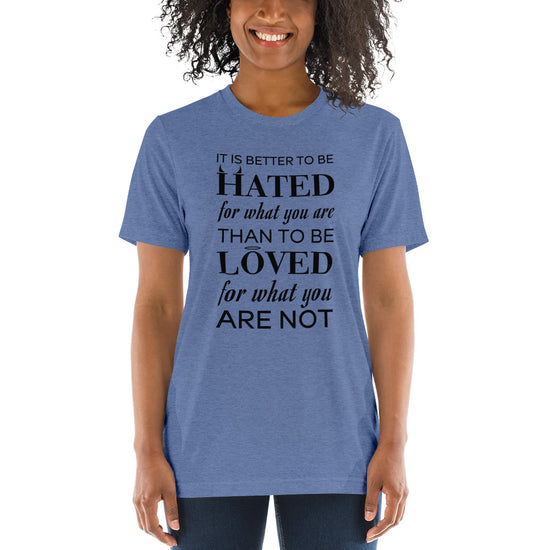 It is better to be hated for what you are...Short sleeve t-shirt
