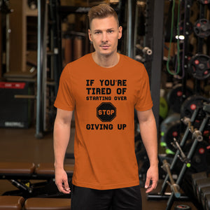 If you're tired of starting over...Short-Sleeve Unisex T-Shirt
