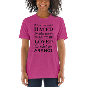 It is better to be hated for what you are...Short sleeve t-shirt