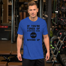 Load image into Gallery viewer, If you&#39;re tired of starting over...Short-Sleeve Unisex T-Shirt