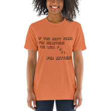 Load image into Gallery viewer, If you don&#39;t stand for something...Short sleeve t-shirt