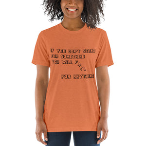 If you don't stand for something...Short sleeve t-shirt